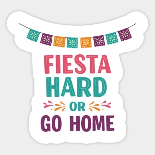 Fiesta Hard or Go Home Sticker